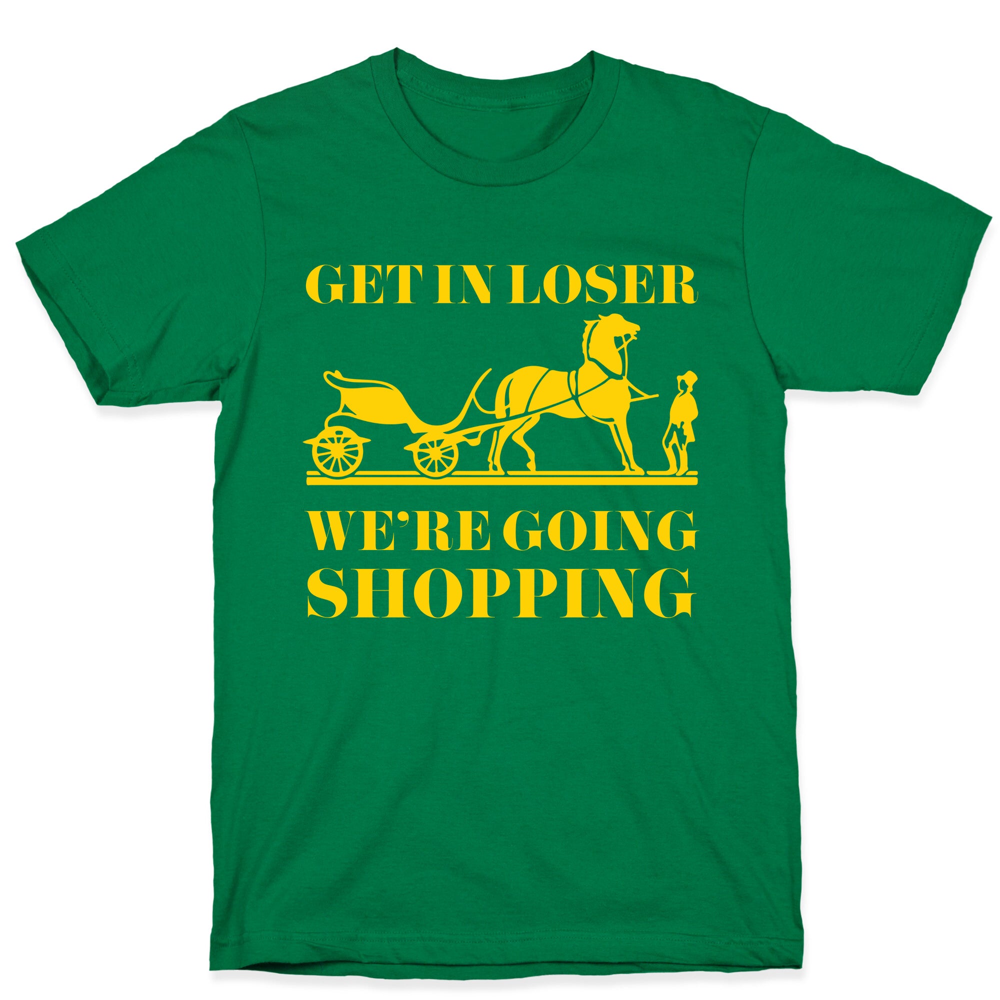 Get In Loser We're Going Shopping T-Shirt